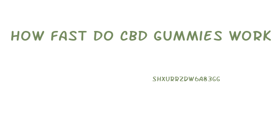 how fast do cbd gummies work for pain