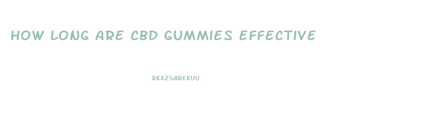 how long are cbd gummies effective