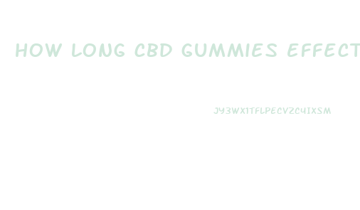 how long cbd gummies effect last