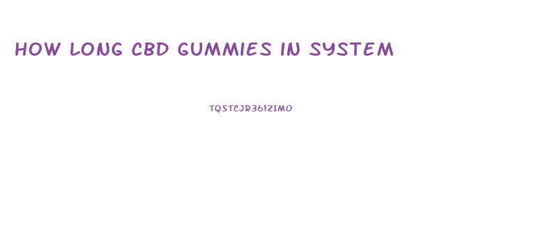 how long cbd gummies in system
