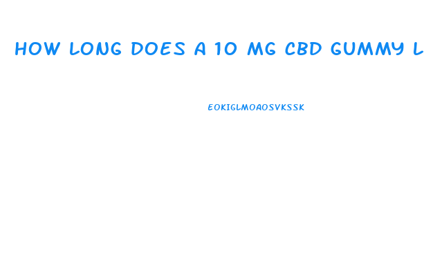 how long does a 10 mg cbd gummy last