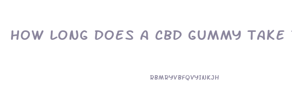 how long does a cbd gummy take to kick in