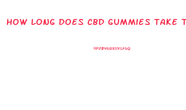 how long does cbd gummies take to work