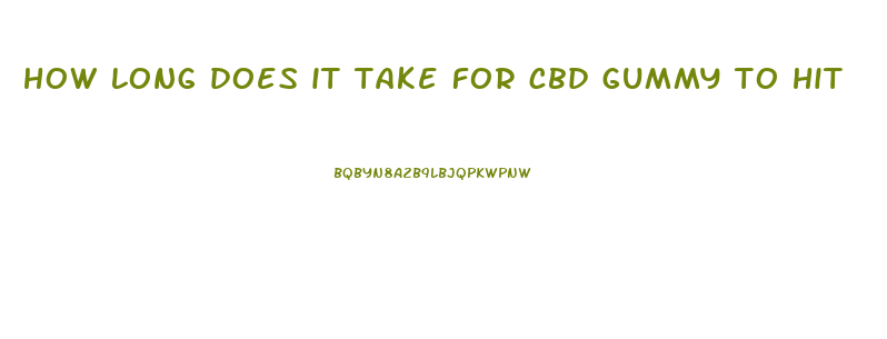 how long does it take for cbd gummy to hit