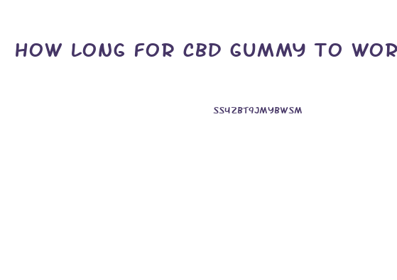 how long for cbd gummy to work
