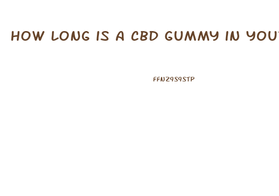 how long is a cbd gummy in your system