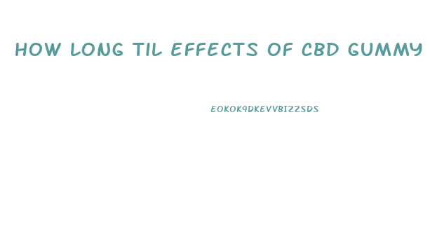 how long til effects of cbd gummy felt