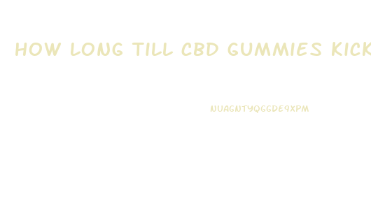 how long till cbd gummies kick in