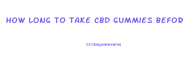 how long to take cbd gummies before bed