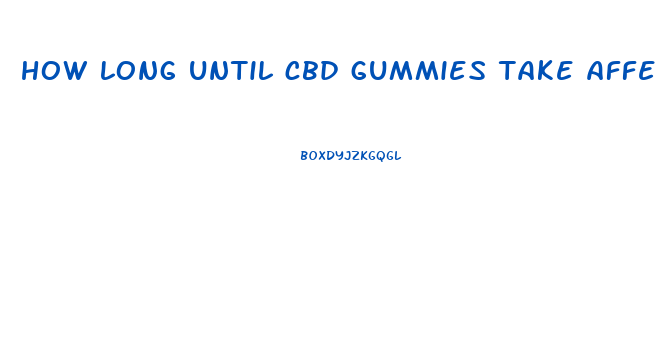 how long until cbd gummies take affect