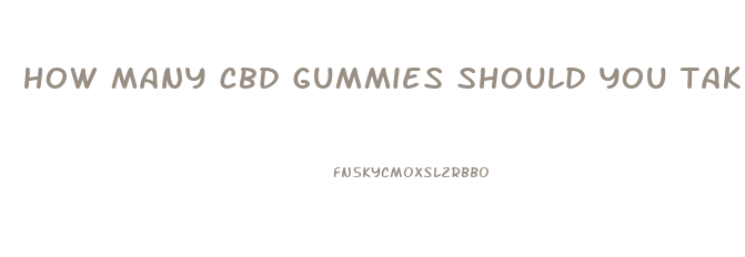 how many cbd gummies should you take