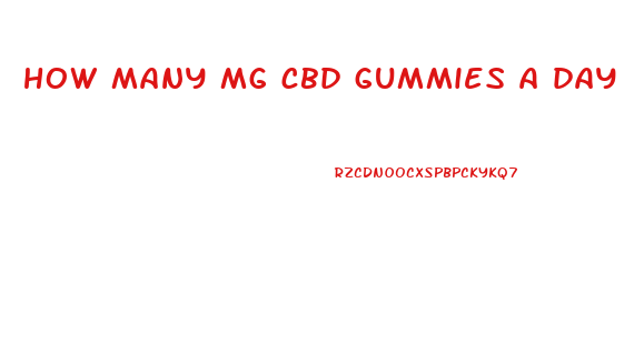 how many mg cbd gummies a day