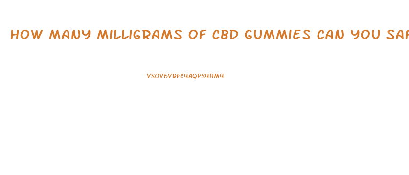 how many milligrams of cbd gummies can you safely take