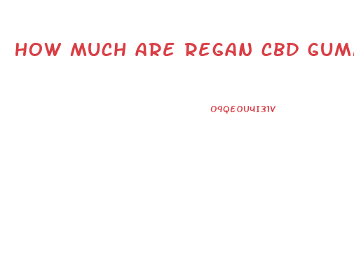 how much are regan cbd gummies