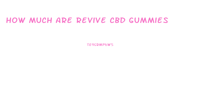 how much are revive cbd gummies