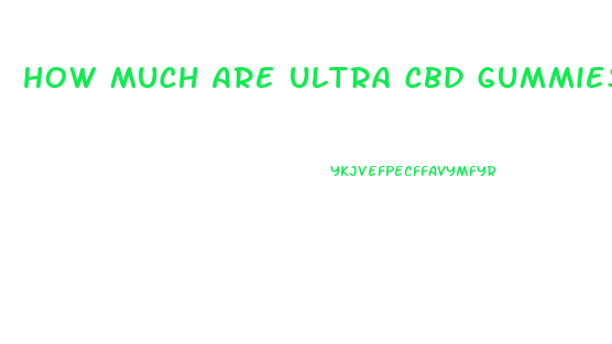 how much are ultra cbd gummies