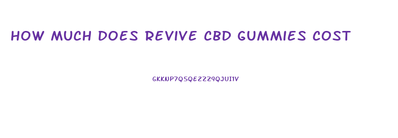 how much does revive cbd gummies cost