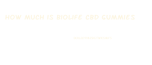 how much is biolife cbd gummies