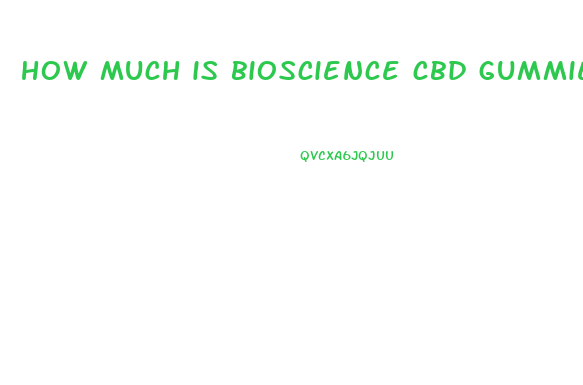 how much is bioscience cbd gummies