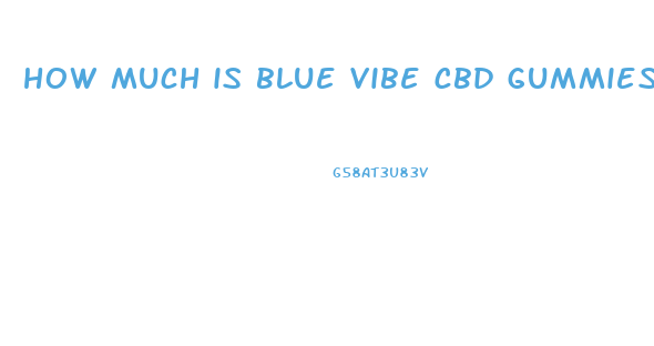 how much is blue vibe cbd gummies