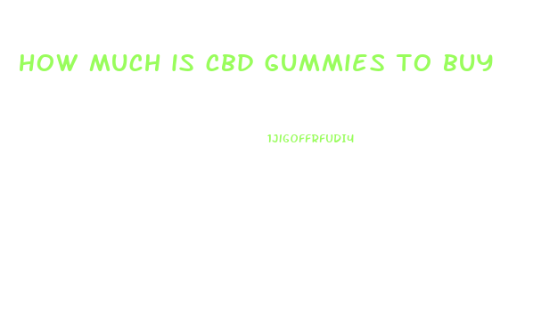 how much is cbd gummies to buy