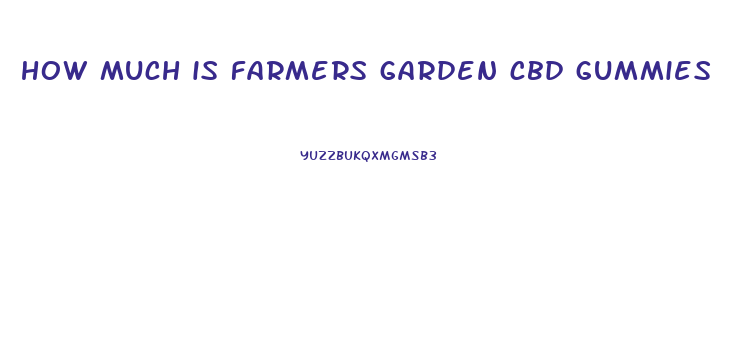how much is farmers garden cbd gummies