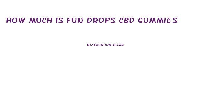 how much is fun drops cbd gummies