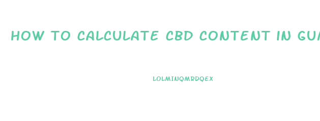 how to calculate cbd content in gummies