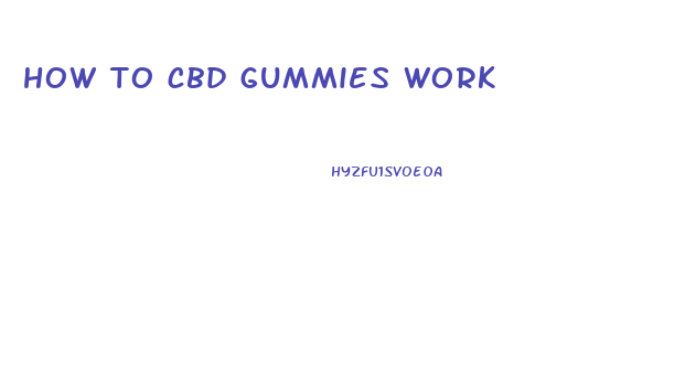 how to cbd gummies work
