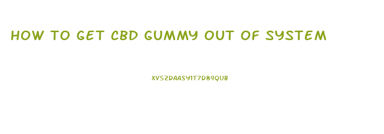 how to get cbd gummy out of system