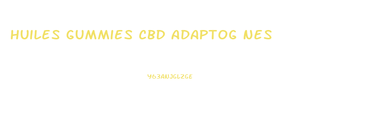 huiles gummies cbd adaptog nes