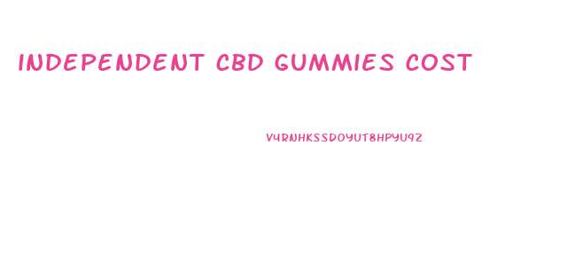independent cbd gummies cost