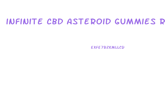 infinite cbd asteroid gummies review