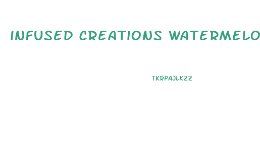 infused creations watermelon cbd gummies review