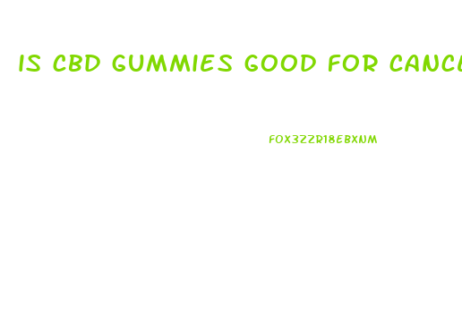 is cbd gummies good for cancer patients