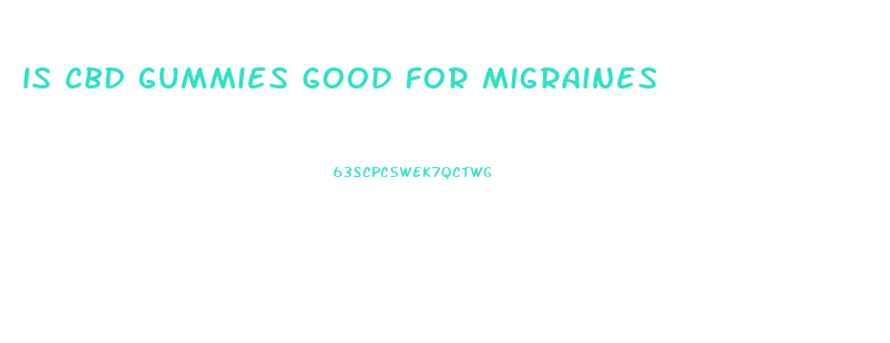 is cbd gummies good for migraines