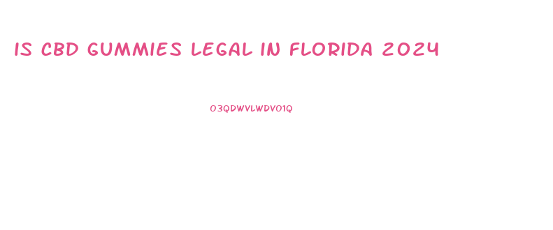 is cbd gummies legal in florida 2024