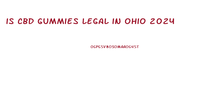 is cbd gummies legal in ohio 2024