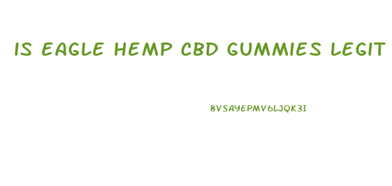 is eagle hemp cbd gummies legit