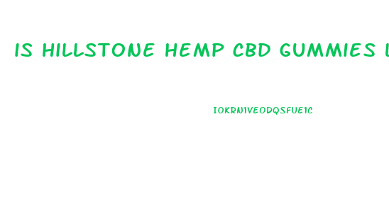 is hillstone hemp cbd gummies legit