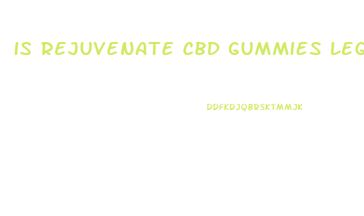 is rejuvenate cbd gummies legitimate