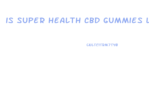 is super health cbd gummies legitimate