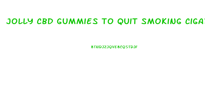 jolly cbd gummies to quit smoking cigarettes