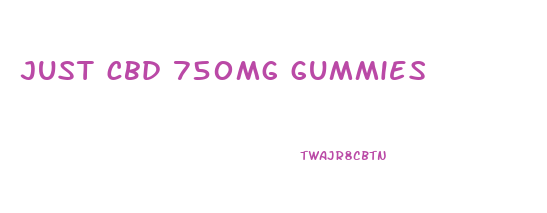 just cbd 750mg gummies