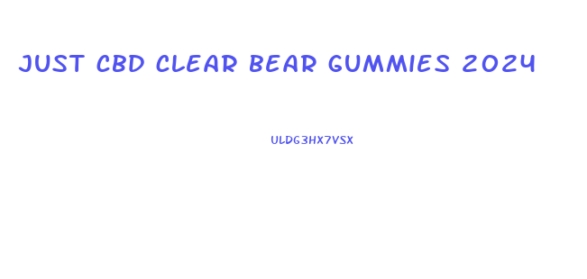 just cbd clear bear gummies 2024