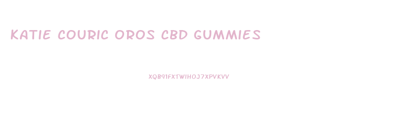 katie couric oros cbd gummies