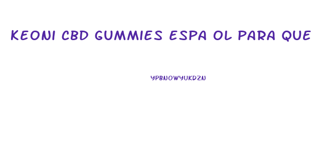 keoni cbd gummies espa ol para que sirve