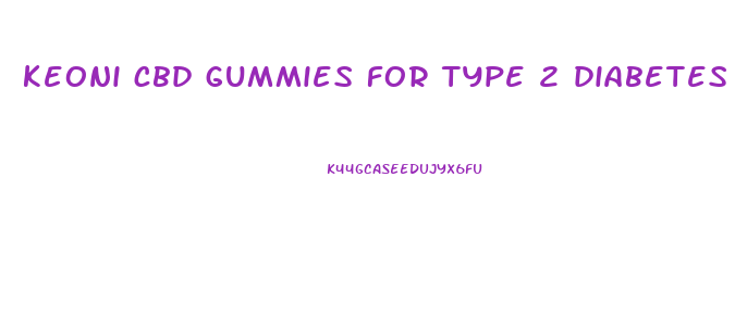 keoni cbd gummies for type 2 diabetes