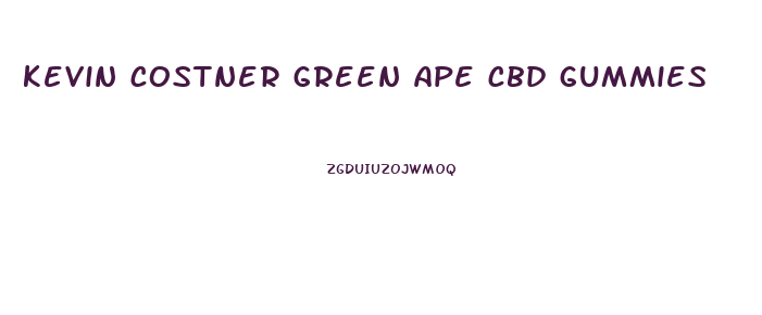 kevin costner green ape cbd gummies