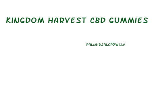 kingdom harvest cbd gummies